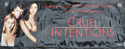 Cruel Intentions <p><i> (Cinema Banner) </i></p>
